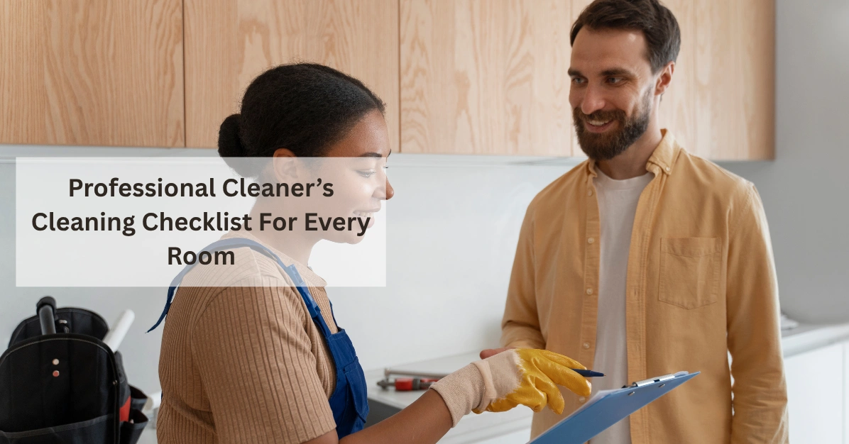 Professional Cleaner’s Cleaning Checklist For Every Room